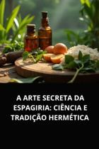 Livro a arte secreta da espagiria ciência e tradição hermética