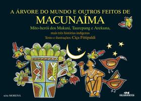 Livro - A Árvore do Mundo e Outros Feitos de Macunaíma Livro - A Árvore do Mundo e Outros Feitos de Macunaíma