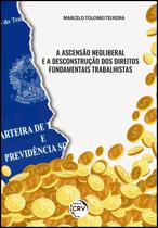Livro - A ascensão neoliberal e a desconstrução dos direitos fundamentais trabalhistas Livro - A ascensão neoliberal e a desconstrução dos direitos fundamentais trabalhistas