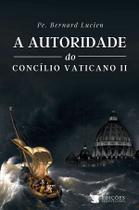 Livro - A Autoridade do Concilio Vaticano II Livro - A Autoridade do Concilio Vaticano II