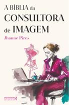 Livro - A Bíblia da Consultora de Imagem Livro - A Bíblia da Consultora de Imagem