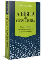 Livro - A Bíblia da Consultoria: métodos e técnicas para montar e expandir um negócio de consultoria