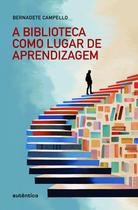 Livro - A biblioteca como lugar de aprendizagem