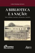 Livro - A Biblioteca e a Nação: Livro - A Biblioteca e a Nação: