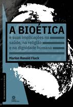 Livro - A bioética e suas implicações na saúde, na religião e na dignidade humana Livro - A bioética e suas implicações na saúde, na religião e na dignidade humana