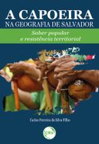 Livro - A CAPOEIRA NA GEOGRAFIA DE SALVADOR: Saber popular e resistência territorial Livro - A CAPOEIRA NA GEOGRAFIA DE SALVADOR: Saber popular e resistência territorial