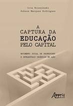 Livro - A captura da educação pelo capital: movimento social de professores e intelectuais orgânicos em ação