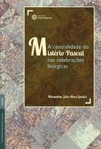 Livro - A centralidade do mistério pascal nas celebrações litúrgicas Livro - A centralidade do mistério pascal nas celebrações litúrgicas