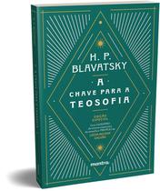 Livro - A chave para a teosofia: Uma clara exposição sob a forma de perguntas e respostas da ética, ciência e filosofia para cujo estudo a Sociedade Teosófica foi fundada