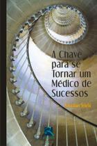 Livro - A Chave para se tornar um Médico de Sucessos Livro - A Chave para se tornar um Médico de Sucessos