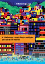 Livro - A cidade como cenário de oportunidades: etnografia das margens
