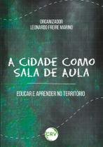Livro - A CIDADE COMO SALA DE AULA: educar e aprender no território