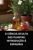 Livro a ciência oculta das plantas introdução à espagiria