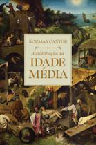 Livro - A civilização da Idade Média: Edição completamente revisada e expandida de “História medieval: vida e morte de uma civilização”