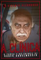 Livro - A clínica: A farsa e os crimes de Roder Abdelmassih