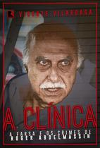 Livro - A clínica: A farsa e os crimes de Roder Abdelmassih