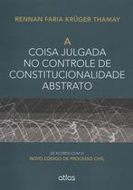 Livro - A Coisa Julgada No Controle De Constitucionalidade Abstrato: De Acordo Com O Novo Cpc