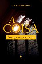 Livro - A Coisa. Por que Sou Católico