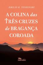 Livro - A Colina das três cruzes de Bragança coroada Livro - A Colina das três cruzes de Bragança coroada