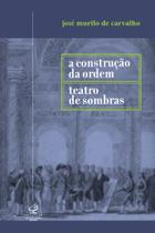 Livro - A construção da ordem e Teatro das sombras Livro - A construção da ordem e Teatro das sombras