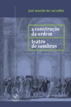 Livro - A construção da ordem e Teatro das sombras