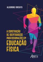 Livro - A construção de identidade(s) profissional(is) em educação física Livro - A construção de identidade(s) profissional(is) em educação física