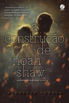 Livro - A construção de Noah Shaw (Vol. 1 Confissões de Noah Shaw)