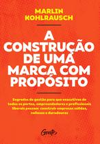 Livro - A CONSTRUÇÃO DE UMA MARCA COM PROPÓSITO