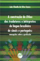 Livro - A construção do ethos dos tradutores e intérpretes de língua brasileira de sinais e português