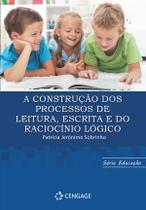 Livro - A Construção dos Processos de Leitura, Escrita e do Raciocínio Lógico