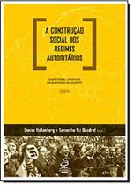 Livro - A construção social dos regimes autoritários: Legitimidade, consenso e consentimento no século XX - Europa