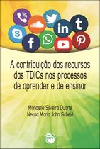 Livro - A contribuição das TDICS nos processo de aprender e de ensinar