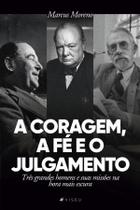 Livro - A coragem, a fé e o julgamento: Três grandes homens e suas missões na hora mais escura - Viseu