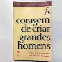 Livro: A Coragem De Criar Grandes Homens Autor: Olga Silverstein (Novo, Lacrado)