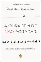 Livro A Coragem de Não Agradar Kishimi Ichiro