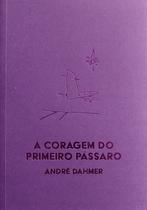 Livro - A coragem do primeiro pássaro