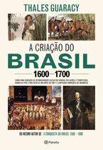Livro - A criação do Brasil 1600-1700