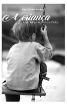 Livro - A Criança Incompreendida Livro - A Criança Incompreendida