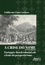 Livro - A crise do nome: Portugal e Brasil colonial sob a lente do perspectivismo Livro - A crise do nome: Portugal e Brasil colonial sob a lente do perspectivismo
