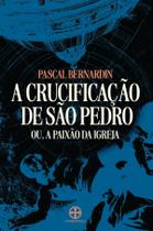Livro - A crucificação de São Pedro, ou A Paixão da Igreja Livro - A crucificação de São Pedro, ou A Paixão da Igreja