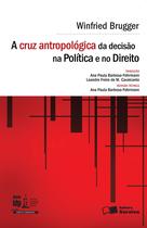 Livro - A Cruz Antropológica da Decisão na Política e no Direito - 1ª Edição 2016