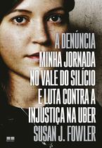 Livro - A denúncia: Minha jornada no Vale do Silício e luta contra a injustiça na Uber Livro - A denúncia: Minha jornada no Vale do Silício e luta contra a injustiça na Uber