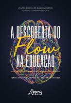 Livro - A descoberta do flow na educação: como a criatividade pode transformar a escola Livro - A descoberta do flow na educação: como a criatividade pode transformar a escola
