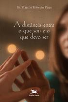 Livro - A distância entre o que sou e o que devo ser Livro - A distância entre o que sou e o que devo ser