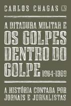 Livro - A ditadura militar e os golpes dentro do golpe: 1964-1969