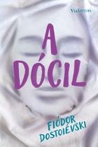 Livro - A dócil: Uma narrativa fantástica - Dostoiévski