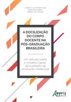 Livro - A docilização do corpo docente na pós-graduação brasileira: um estudo sobre o modelo capes de avaliação da produção intelectual
