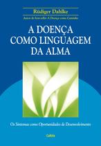 Livro - A Doença Como Linguagem da Alma Livro - A Doença Como Linguagem da Alma