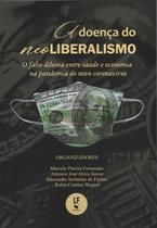 Livro - A Doença do Neoliberalismo: O falso dilema entre saúde e economia na pandemia do novo coronavírus Livro - A Doença do Neoliberalismo: O falso dilema entre saúde e economia na pandemia do novo coronavírus