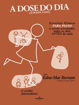 Livro - A dose do dia - Exercícios técnicos PARA PIANO a serem executados todos os dias ANTES da aula - 4º livro (Intermediário) Livro - A dose do dia - Exercícios técnicos PARA PIANO a serem executados todos os dias ANTES da aula - 4º livro (Intermediário)